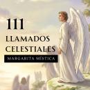 [Spanish] - 111 Llamados Celestiales: Un libro para reconocer, invocar y caminar junto a tu corte de ángeles Audiobook