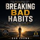 Breaking Bad Habits: Create Friction, Manage Stress, and Transform Your Life Audiobook