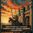 The Complete Ancient Persian and Arabic Wisdom Collection: The Rubaiyat of Omar Khayyam, El Cantar de Mio Cid, The Tale of Genji, The Pillow Book and the Founding Wisdom Texts of the Eastern Mediterranean Audiobook
