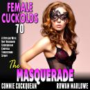 The Masquerade: Female Cuckolds 70: A Voyeur Wife Hot Husband Cuckquean Erotica Threesome Story Audiobook