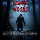 Beware of the Woods  Part II: Scary True Stories of the Unexplained Audiobook
