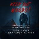 Keep Out of the Woods: Scary True Stories of the Unexplained Audiobook