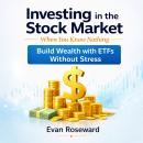 Investing in the Stock Market When You Know Nothing: Build Wealth with ETFs Without Stress Audiobook