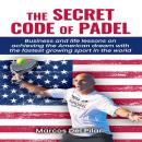 The Secret Code of Padel: Business and life lessons on achieving the American dream with the fastest growing sport in the world Audiobook