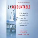 Unaccountable: What Hospitals Won't Tell You and How Transparency Can Revolutionize Health Care Audiobook