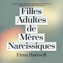 [French] - Filles Adultes de Mères Narcissiques: Guérir de l'abus émotionnel, Reconstruire l'estime de soi et Briser le Cycle Familial Traumatique Audiobook