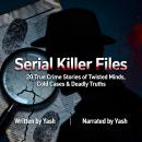 Serial Killer Files: 20 True Crime Stories of Twisted Minds, Cold Cases & Deadly Truths Audiobook