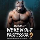 Bred by my Werewolf Professor 9: Spicy Monster Breeding and Pregnancy Romance Short Story Audiobook