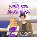 Wish You Were Mine: A Professor x Student, Brother's Best Friend Romance Audiobook