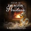 [Spanish] - Amar al Dragón de Porcelana: Una historia de amor, fuego y porcelana Audiobook