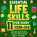 Essential Life Skills for Every 11-Year-Old: How to Speak Up, Find Your Passion, Master Money, Build Self-Discipline and Other Cool Superpowers for Tweens Audiobook
