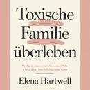 [German] - Toxische Familie überleben: Wie Sie Grenzen setzen, Ihre innere Ruhe schützen und ohne Schuldgefühle heilen Audiobook