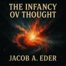 The Infancy Ov Thought Audiobook