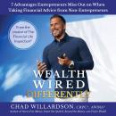 Wealth Wired Differently: 7 Advantages Entrepreneurs Miss Out on When Taking Financial Advice from Non-Entrepreneurs Audiobook