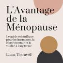 [French] - L'Avantage de la Ménopause: Le guide scientifique pour les hormones, la clarté mentale et la vitalité à long terme Audiobook
