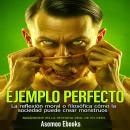 [Spanish] - EJEMPLO PERFECTO: La reflexión moral o filosófica cómo la sociedad puede crear monstruos. Audiobook