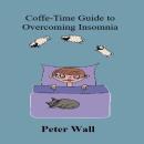 Coffee-Time Guide to Overcoming Insomnia: A Gentle Night-Time Guide for Rest and Ease Audiobook