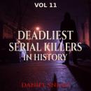 Deadliest Serial Killers in History, Vol 11: Deadliest Serial Killers in History Audiobook