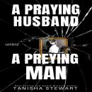 A Praying Husband vs A Preying Man: A Christian Romance Thriller Audiobook
