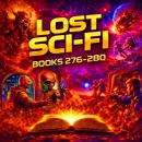 Lost Sci-Fi Books 276 thru 280 - Five Vintage Sci-Fi Short Stories from the 1930s, 40s, 50s and 60s: Classic Adventures Across Space, Time, and the Human Heart Audiobook