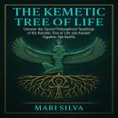The Kemetic Tree of Life: Uncover the Secret Philosophical Teachings of the Kemetic Tree of Life and Ancient Egyptian Spirituality Audiobook