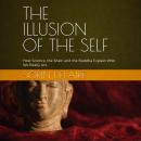 The Illusion of the Self: How Science, the Brain and the Buddha Explain Who We Really Are Audiobook
