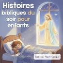[French] - Histoires bibliques du soir pour enfants – Histoires chrétiennes pour s’endormir: 20 récits apaisants pour aider les enfants à grandir dans leur foi et à mieux dormir Audiobook