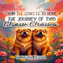 From the Streets to Home: The Journey of Two Chow Chows Audiobook