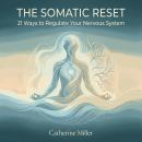 The Somatic Reset: 21 Ways to Regulate Your Nervous System Audiobook