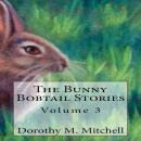 The Bunny Bobtail Stories:  Volume 3 Audiobook