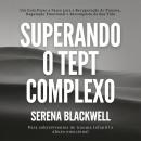 [Portuguese] - Superando o TEPT Complexo: Um Guia Passo a Passo para a Recuperação do Trauma, Regulação Emocional e Reconquista da Sua Vida Audiobook