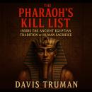 The Pharaoh’s Kill List: Inside the Ancient Egyptian Tradition of Human Sacrifice Audiobook