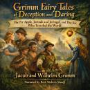 Fairy Tales of Deception and Daring by Jacob and Wilhelm Grimm: The Fir Apple, Jorinde and Joringel, and The Six Who Traveled the World Audiobook