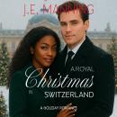A Royal Christmas In Switzerland: A Holiday Romance Audiobook