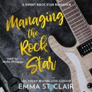Managing the Rock Star: A Sweet Rock Star Romance Audiobook