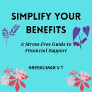 Simplify Your Benefits: A Stress-Free Guide to Financial Support Audiobook