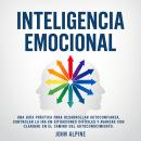 [Spanish] - Inteligencia Emocional: Una guía práctica para desarrollar autoconfianza, controlar la ira en situaciones difíciles y avanzar con claridad en el camino del autoconocimiento Audiobook