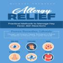 Allergy Relief: Practical Methods to Manage Hay Fever, Skin Reactions (Proven Remedies, Lifestyle Changes, and Immune Support Techniques to Reduce Symptoms and Restore Daily Comfort Naturally) Audiobook