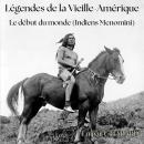 [French] - Le début du monde: Légendes de la Vieille-Amérique Audiobook