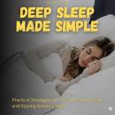 Deep Sleep Made Simple: Practical Strategies for Falling Asleep Faster and Staying Asleep Longer Audiobook
