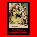 [Spanish] - La princesa y el sapo cachondo: Audiolibro erótico Audiobook