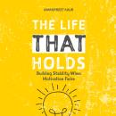 THE LIFE THAT HOLDS: Building Stability When Motivation Fades Audiobook