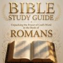 Bible Study Guide: Unpacking the Power of God’s Word in the Book of Romans for Beginners Audiobook