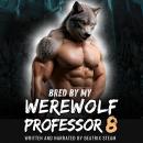 Bred by my Werewolf Professor 8: Spicy Monster Breeding and Pregnancy Romance Short Story Audiobook