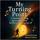 My Turning Point: A Journey of Song, Spirituality, and Artificial Intelligence Audiobook