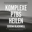 [German] - Komplexe PTBS heilen: Eine Schritt-für-Schritt-Anleitung zur Traumabewältigung, Emotionsregulation und wie Sie Ihr Leben zurückgewinnen Audiobook