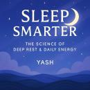 Sleep Smarter: The Science of Deep Rest & Daily Energy Audiobook