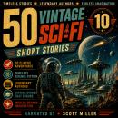 50 Vintage Sci-Fi Short Stories 10: More Than 25 Hours of Classic Science Fiction: Legendary Authors. Timeless Stories. Endless Imagination. Audiobook