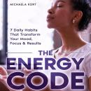 The Energy Code: 7 Daily Habits That Transform Your Mood, Focus & Results Audiobook
