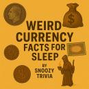 Weird Currency Facts for Sleep Audiobook